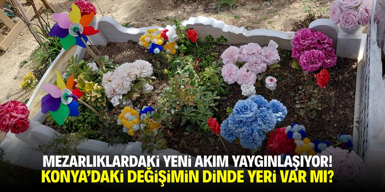 Mezarlıklardaki yeni akım yaygınlaşıyor! Konya'daki değişimin dinde yeri var mı?