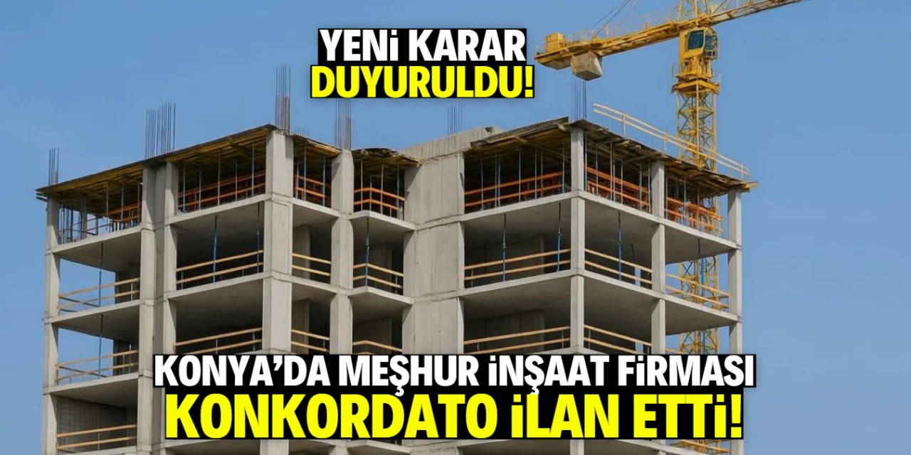 Konya'da konkordato ilan eden inşaat firmasıyla ilgili yeni karar!