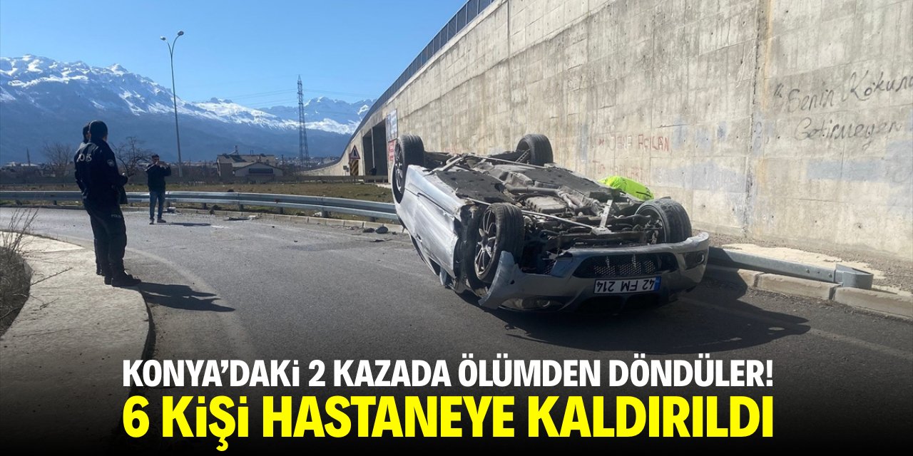Konya'daki 2 kazada ölümden döndüler! 6 kişi hastaneye kaldırıldı