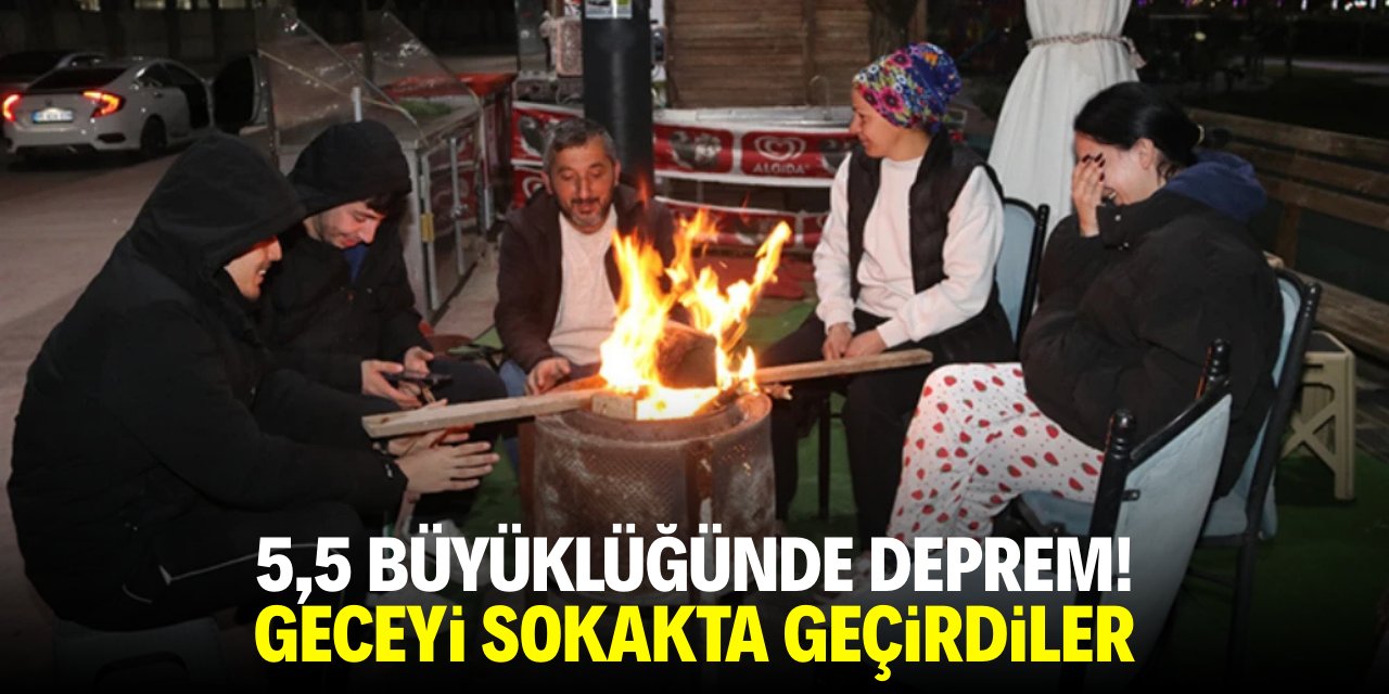 5,5 büyüklüğünde deprem! Geceyi sokakta geçirdiler