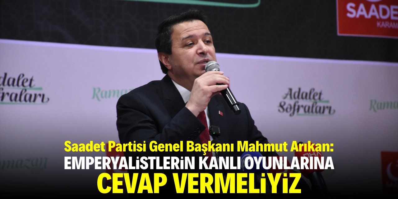 Arıkan: Emperyalistlerin kanlı oyunlarına cevap vermeliyiz