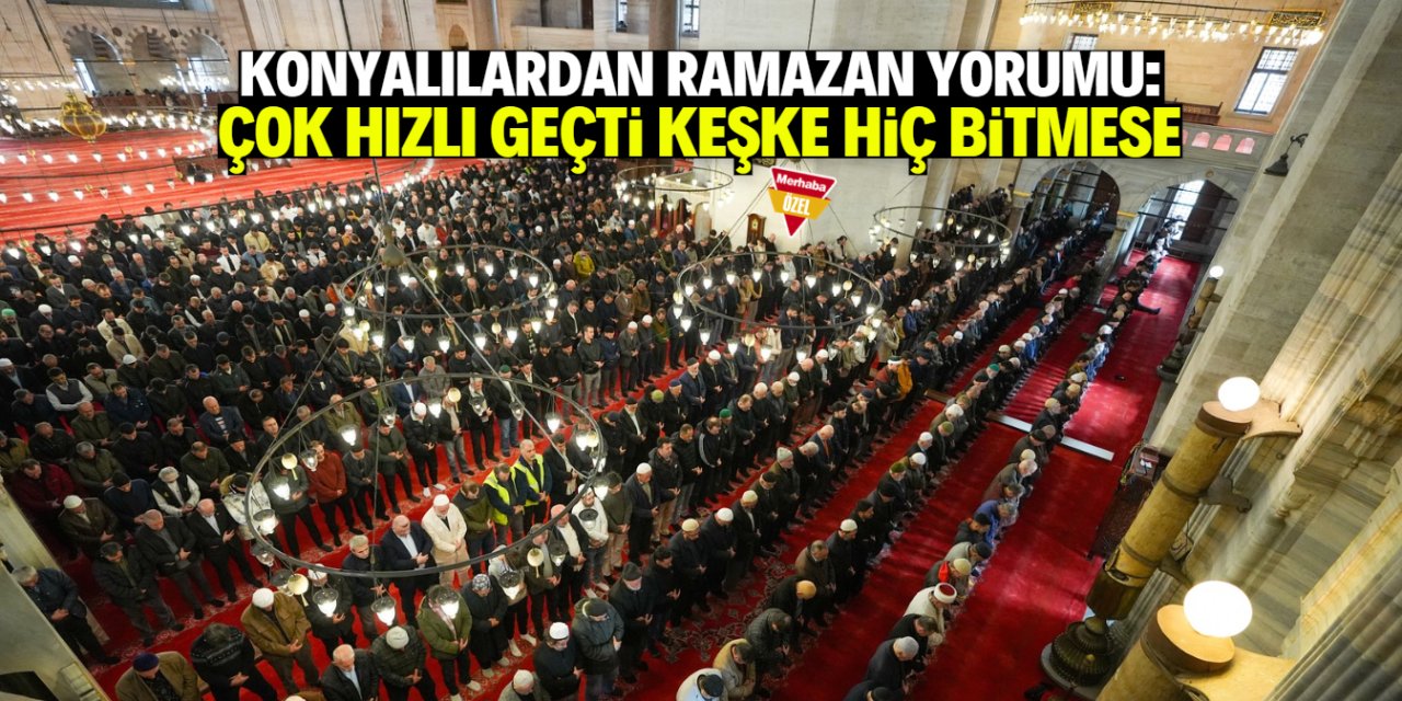 Konyalılardan Ramazan ayı yorumu: Ne çabuk bitti