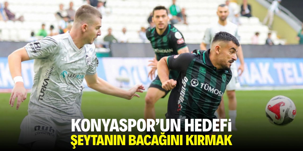 Konyaspor’un hedefi şeytanın bacağını kırmak