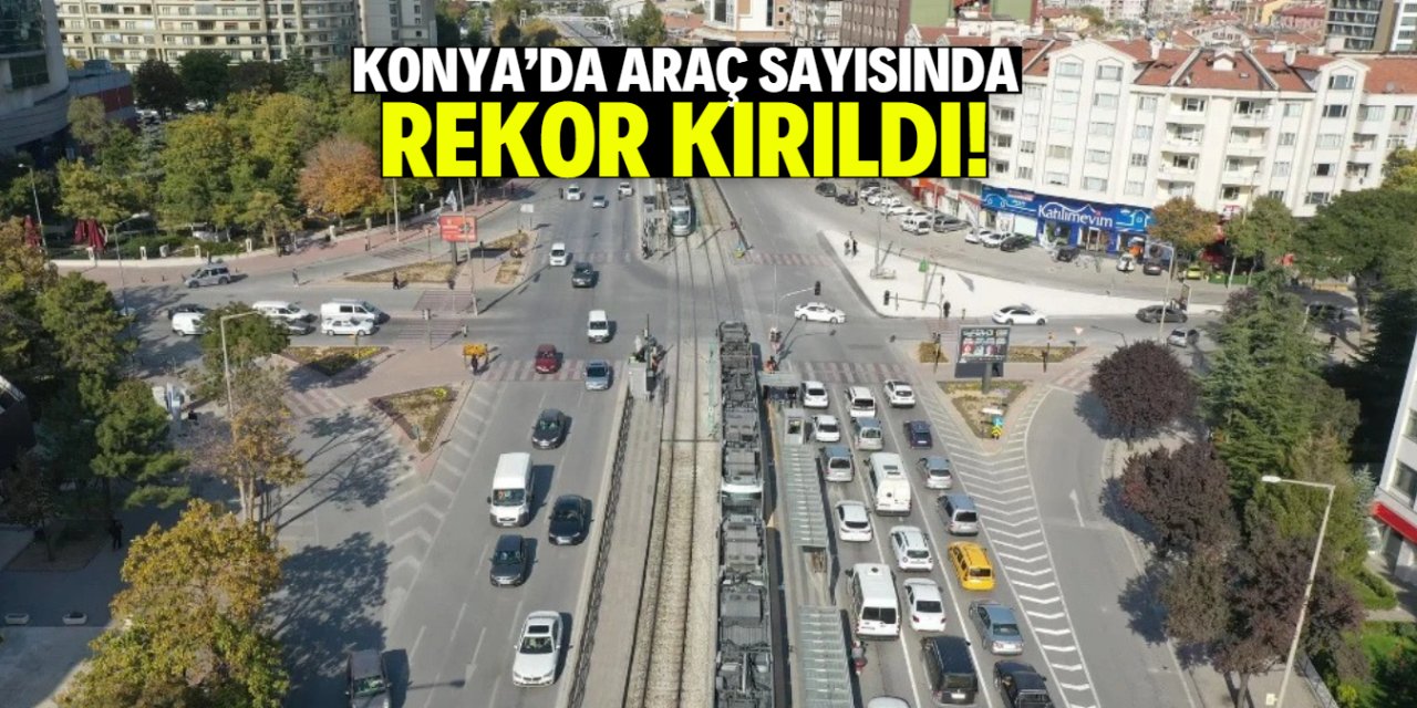 Konya'da araç sayısı 1 milyona yaklaşıyor