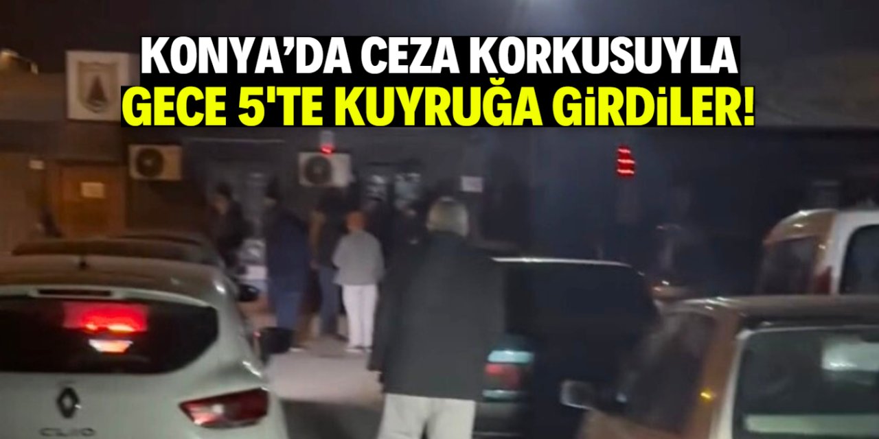 Ceza korkusu Konya'da çileye döndü!