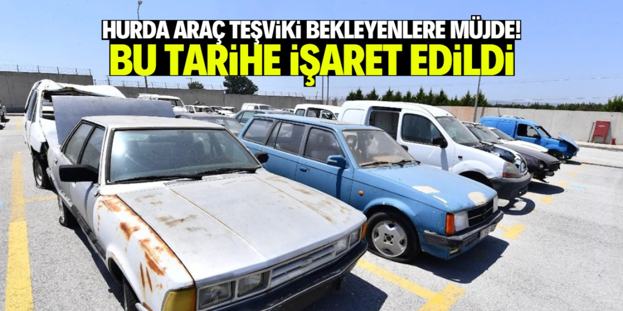 Hurda araç teşviki için bu önemli tarihe işaret edildi!