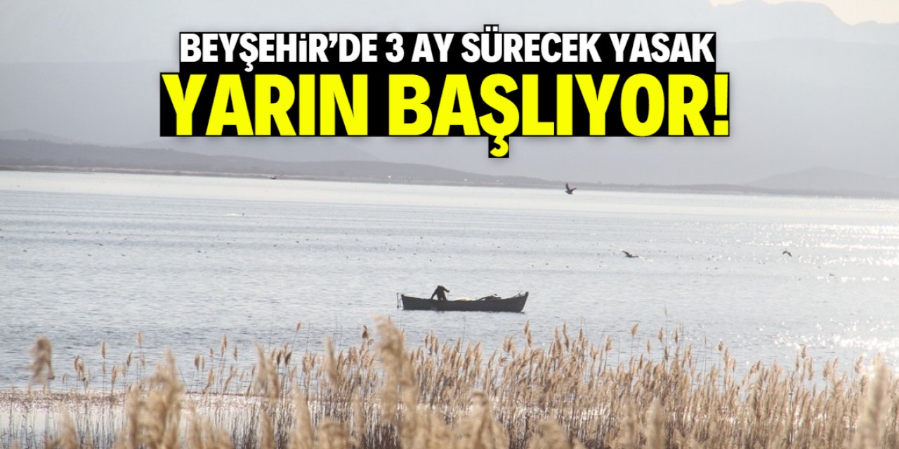 Beyşehir Gölü'nde 3 ay sürecek yasak yarın başlıyor