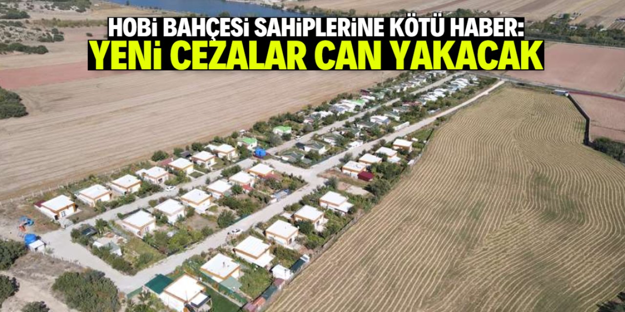 Hobi bahçesi sahiplerine kötü haber! Bu cezalar can yakacak