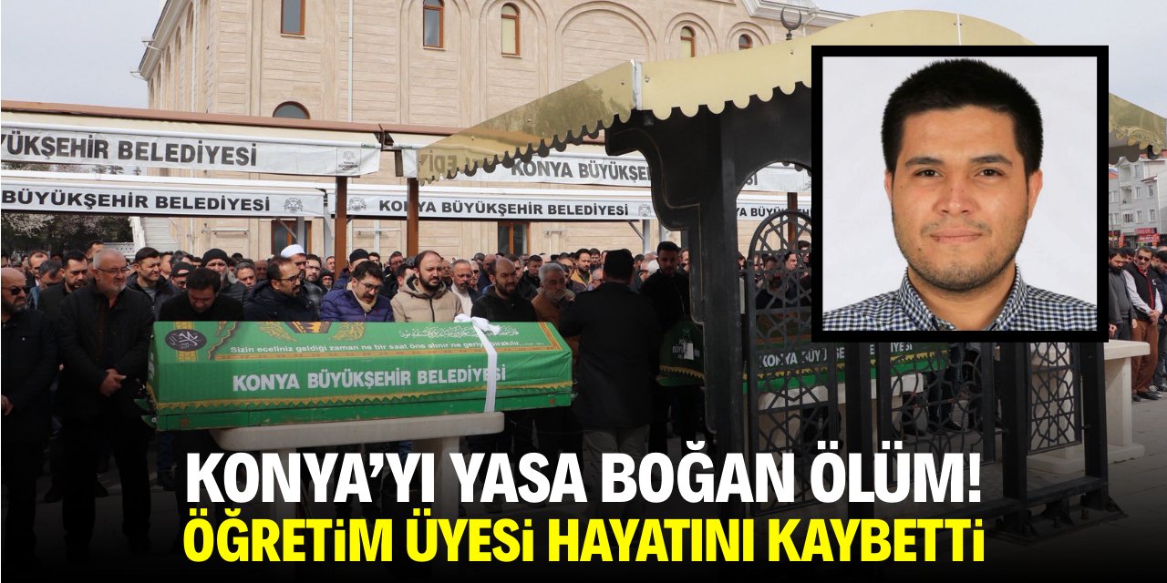 Konya’yı yasa boğan ölüm! Öğretim üyesi hayatını kaybetti
