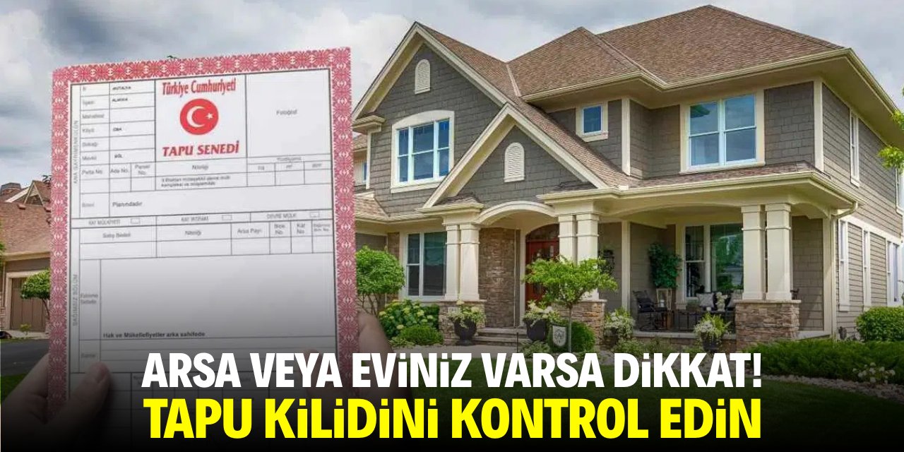 Arsa veya eviniz varsa dikkat! Tapu kilidini kontrol edin