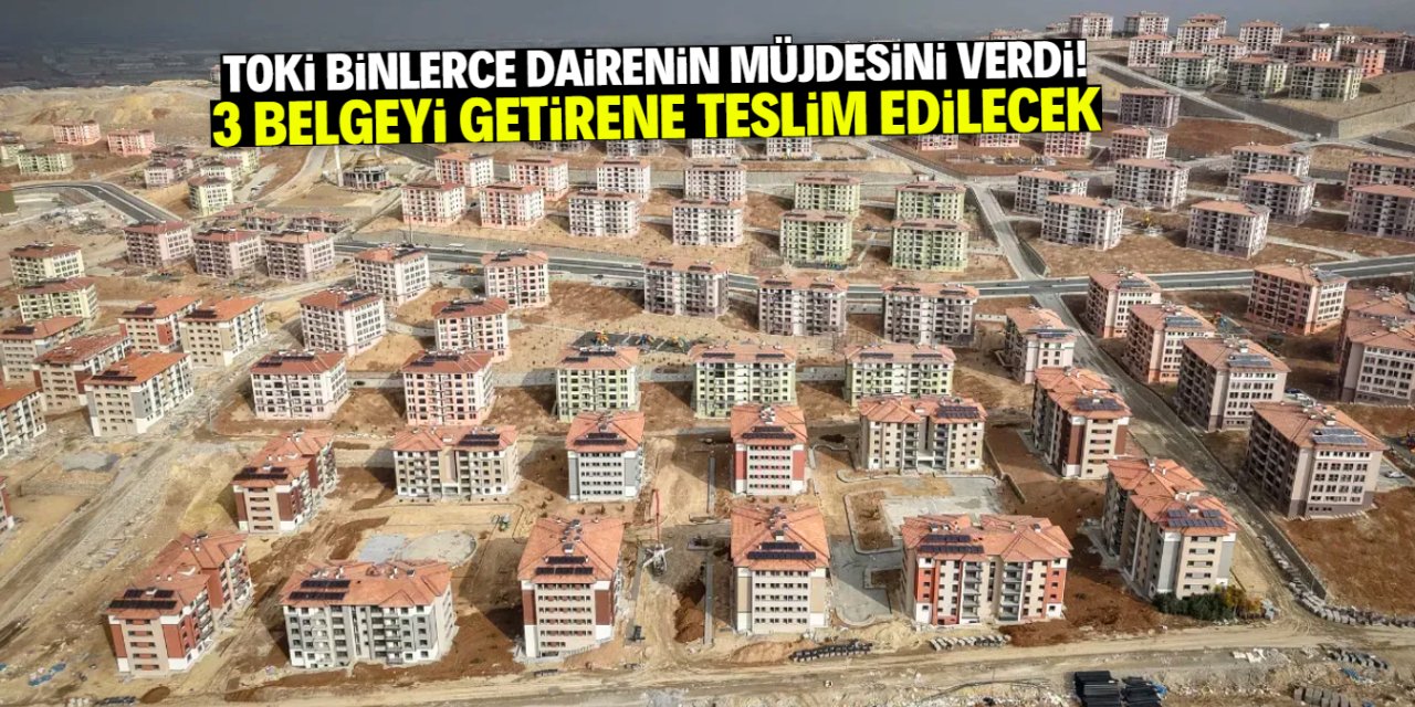 TOKİ binlerce daire için müjdeyi verdi! Listede 13 il var