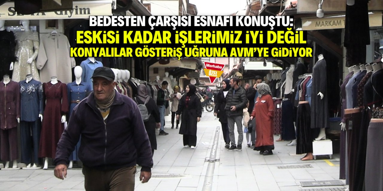 'Konyalılar marka uğruna Tarihi Bedesten Çarşısı'nı terk etti'