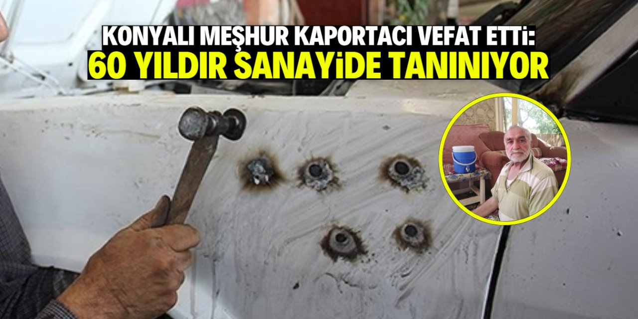 Konyalı meşhur kaportacı vefat etti: Sektörde 60 yıldır faaliyet gösteriyordu