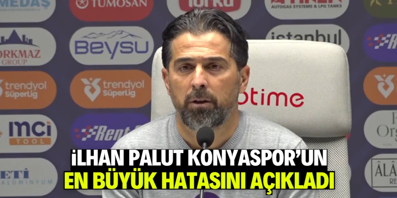 Konyaspor'un en büyük hatası ne? İlhan Palut açıkladı
