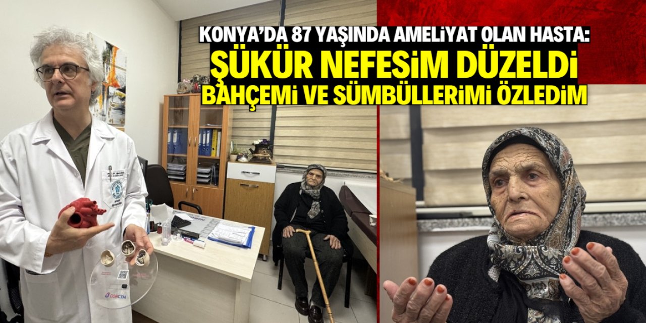 Konya'da 87 yaşındaki hastanın kalp kapağı özel yöntemle değiştirildi