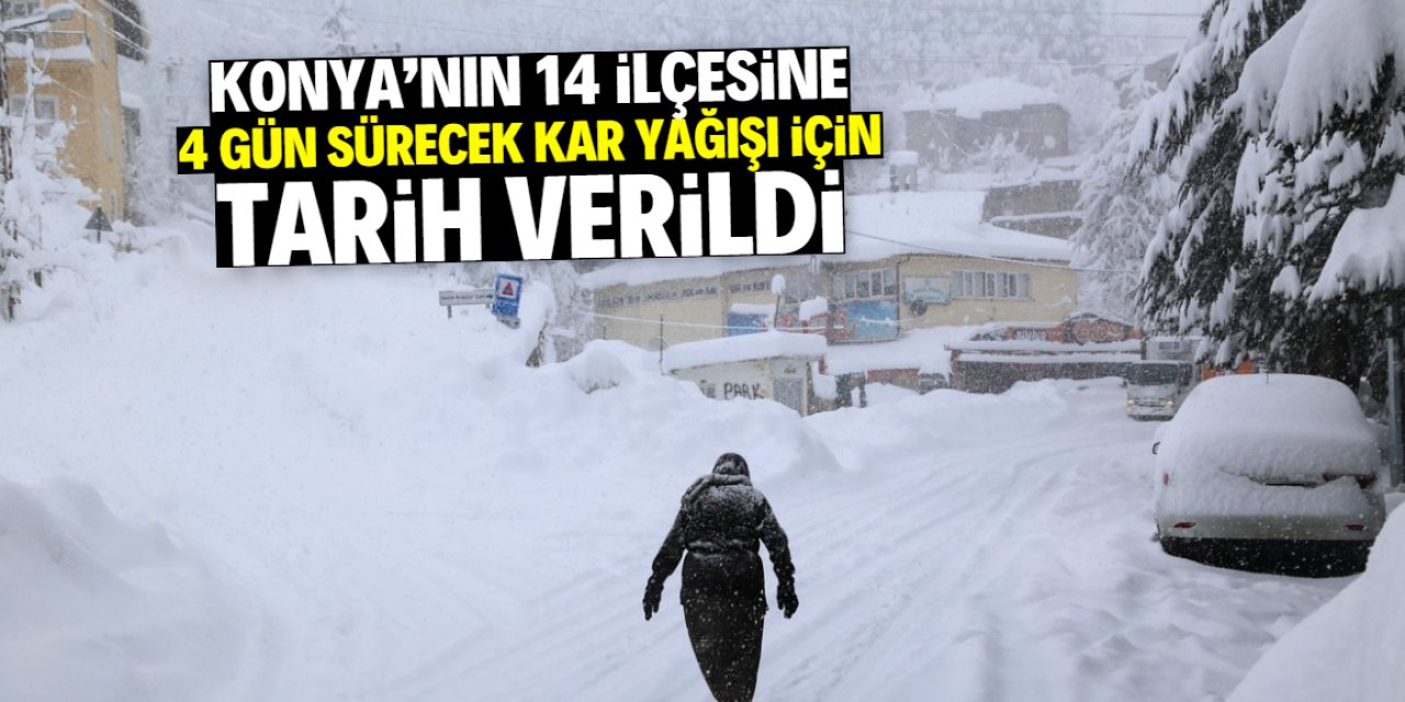 Konya'nın 14 ilçesine 4 gün sürecek kar yağışı geliyor