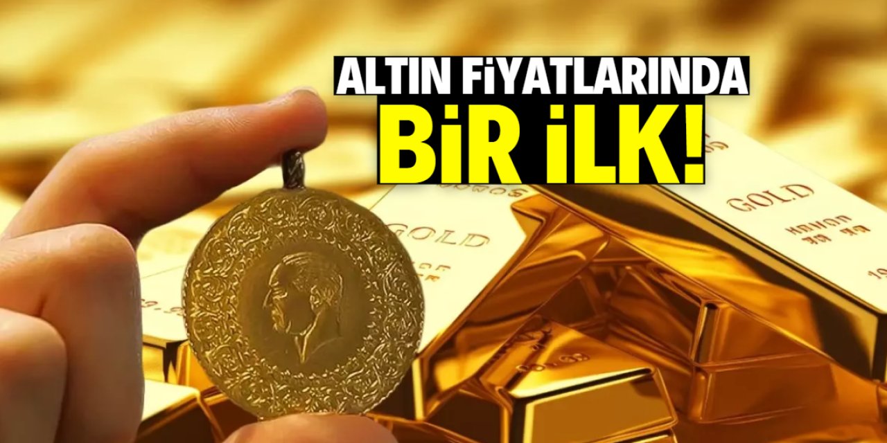 Altın fiyatlarında bir ilk yaşandı!
