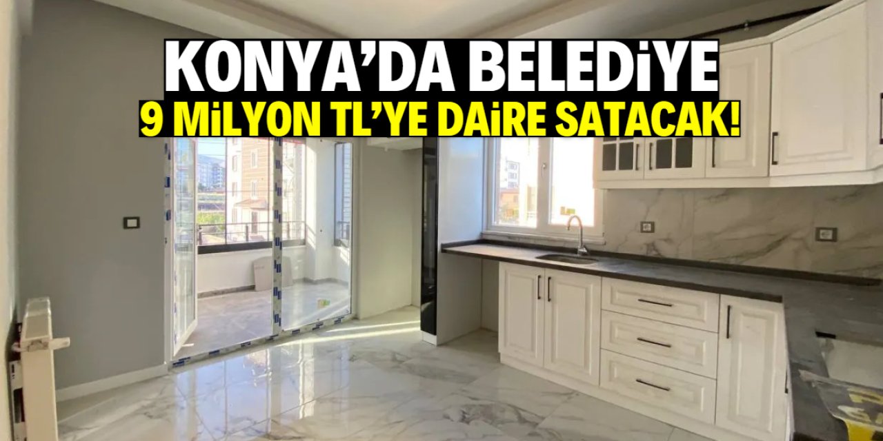 Konya'da belediye 9 milyon TL'ye daire satacak!