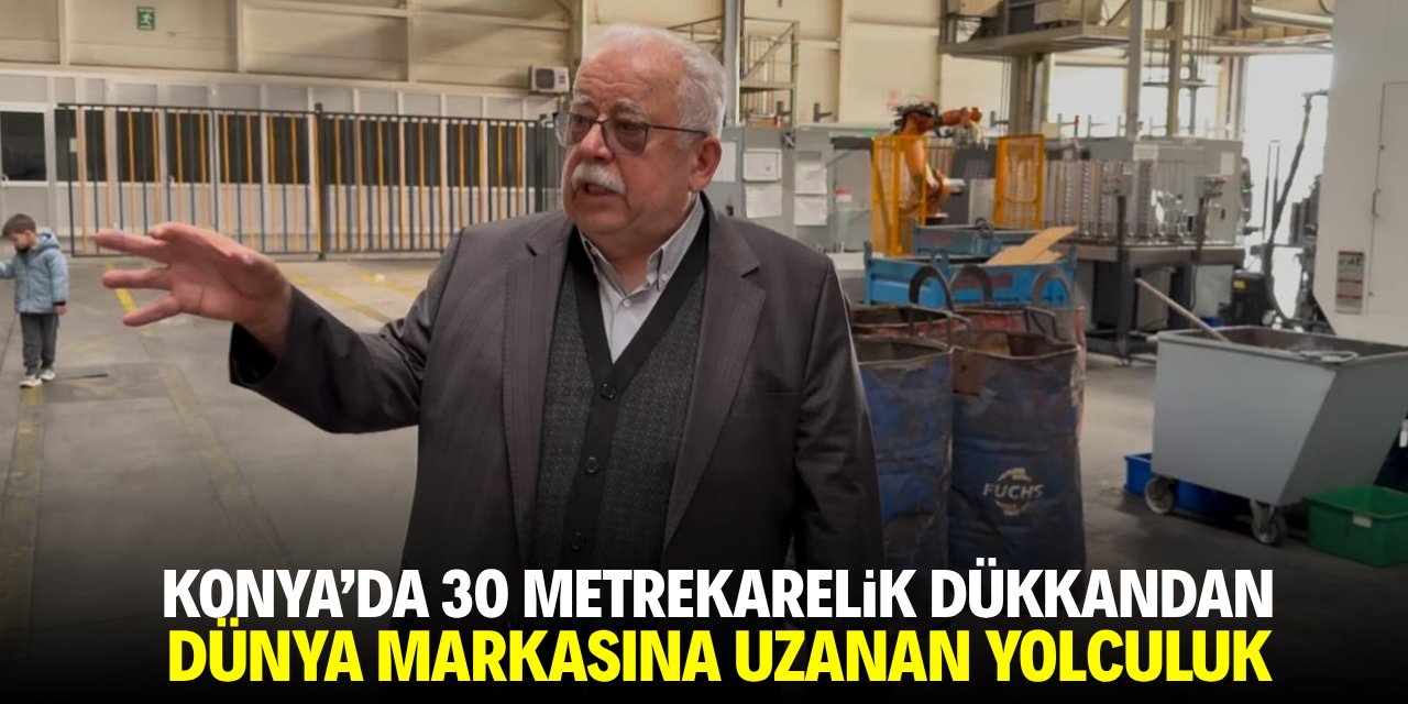 Konya'da 30 metrekarelik samanlıktan dünya markasına uzanan yolculuk