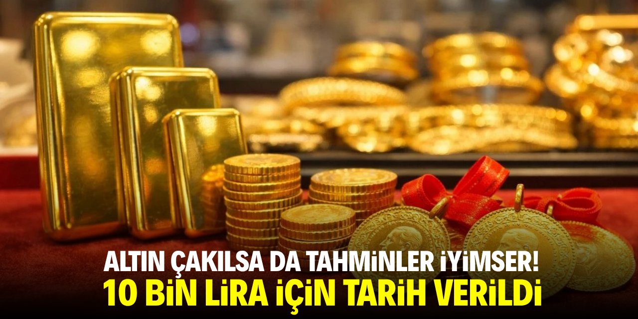 Altın çakılsa da tahminler iyimser! 10 bin lira için tarih verildi