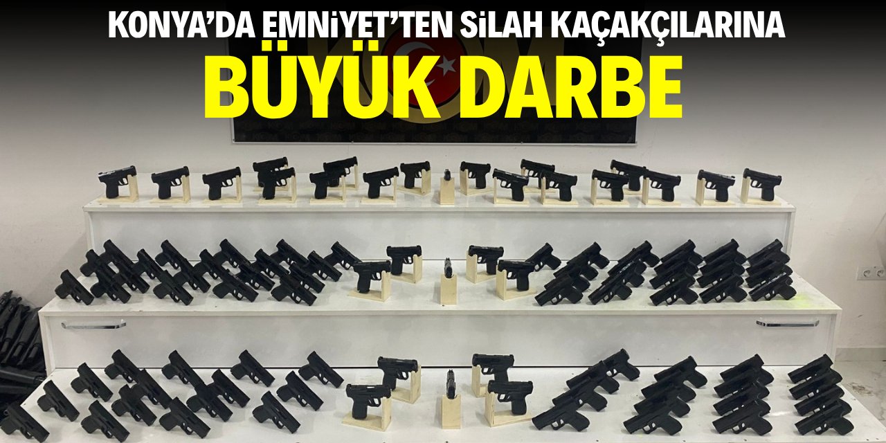 Konya'da Emniyet'ten silah kaçakçılarına büyük darbe