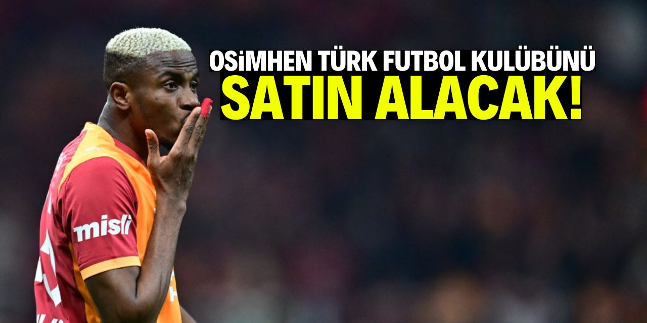 Türk futbol kulübünü Osimhen satın alacak!