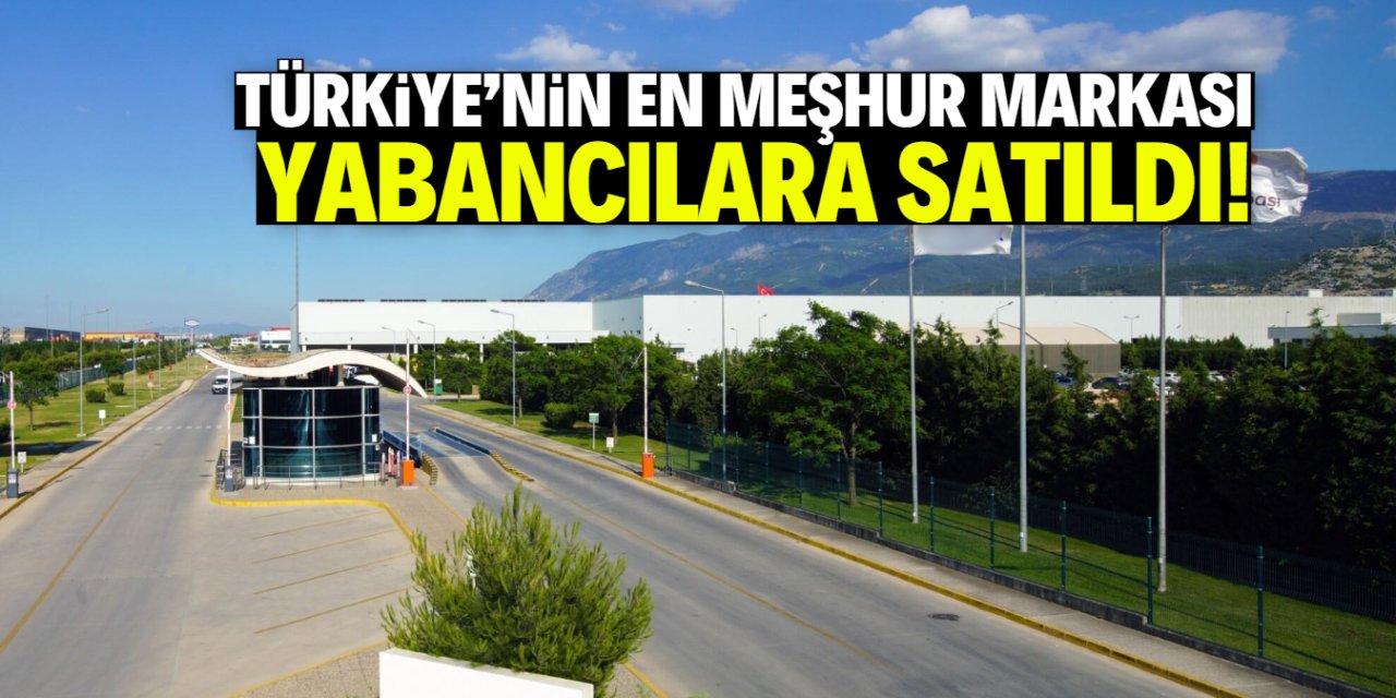 Türkiye'nin en meşhur markası yabancılara satıldı! 600 milyon dolar değerinde