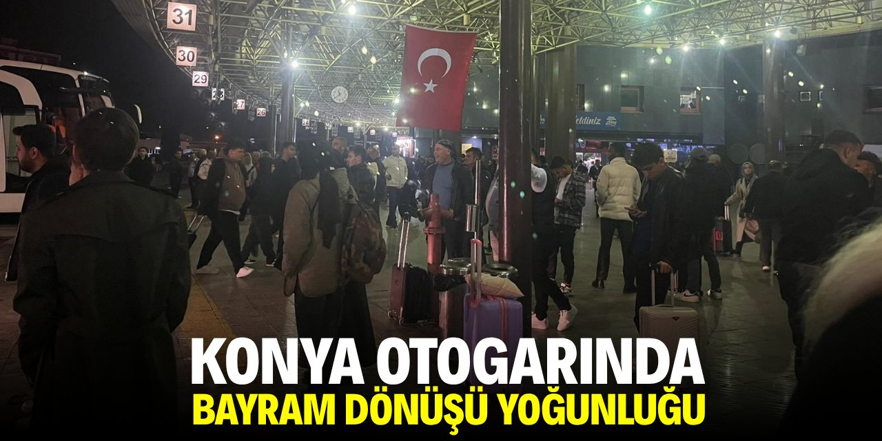 Konya otogarında bayram dönüşü yoğunluğu