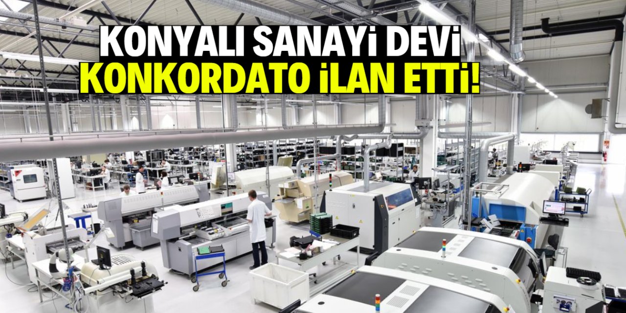 Konya sanayisinde ismiyle bilinen firma konkordato ilan etti