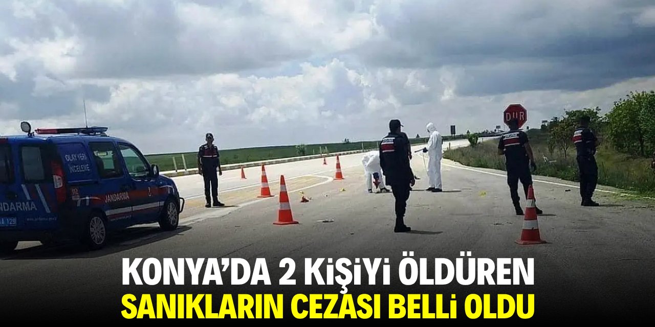 Konya'da 2 kişiyi öldüren sanıkların cezası belli oldu