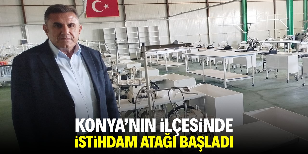 Konya'nın ilçesinde istihdam atağı başladı
