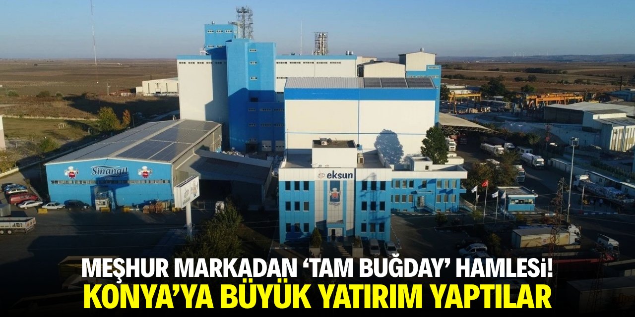 Meşhur markadan 'tam buğday' hamlesi! Konya'ya büyük yatırım yaptılar
