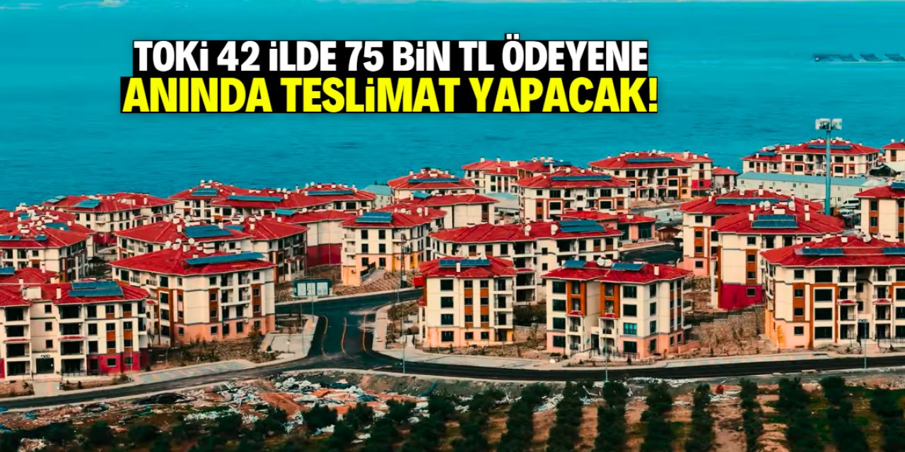 TOKİ 42 ilde yeni satışı duyurdu! Sadece 75 bin TL peşinat isteniyor