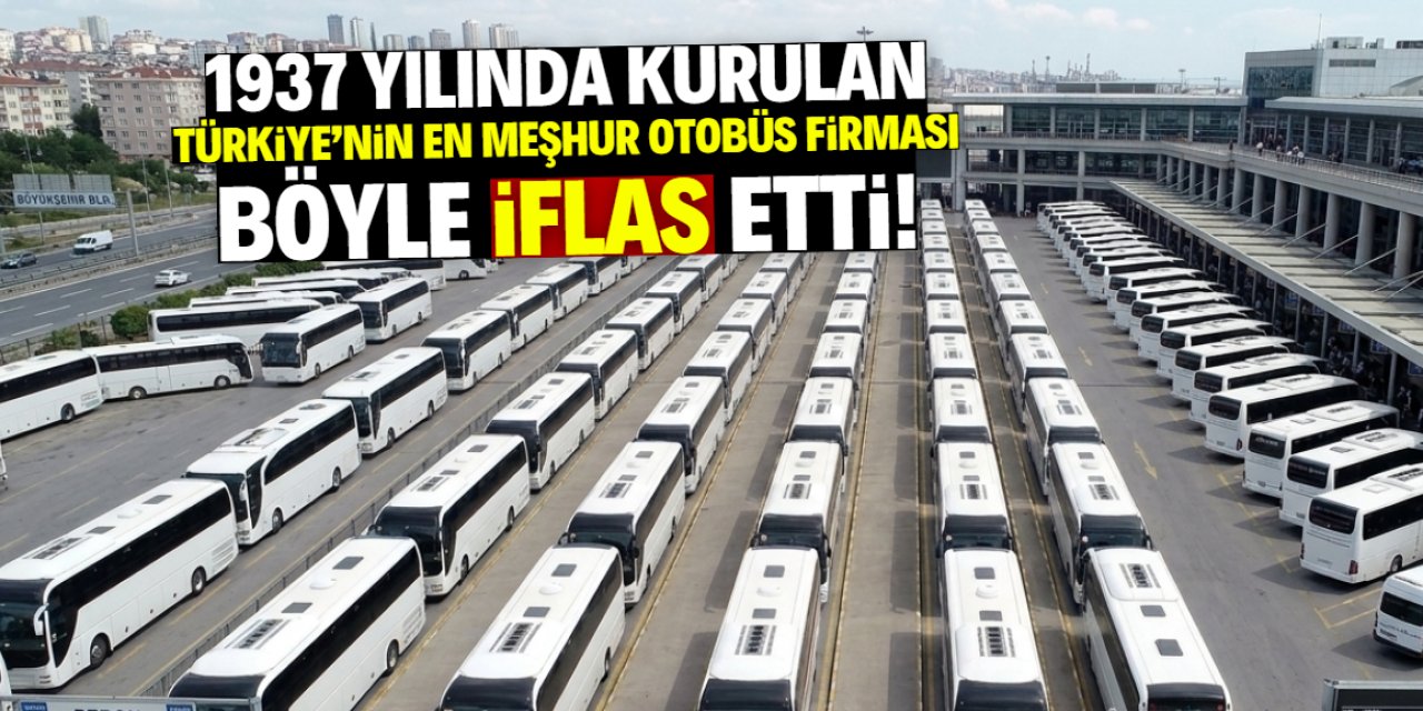 1937 yılında kurulan Türk otobüs devi iflas etti! En meşhur firmaydı