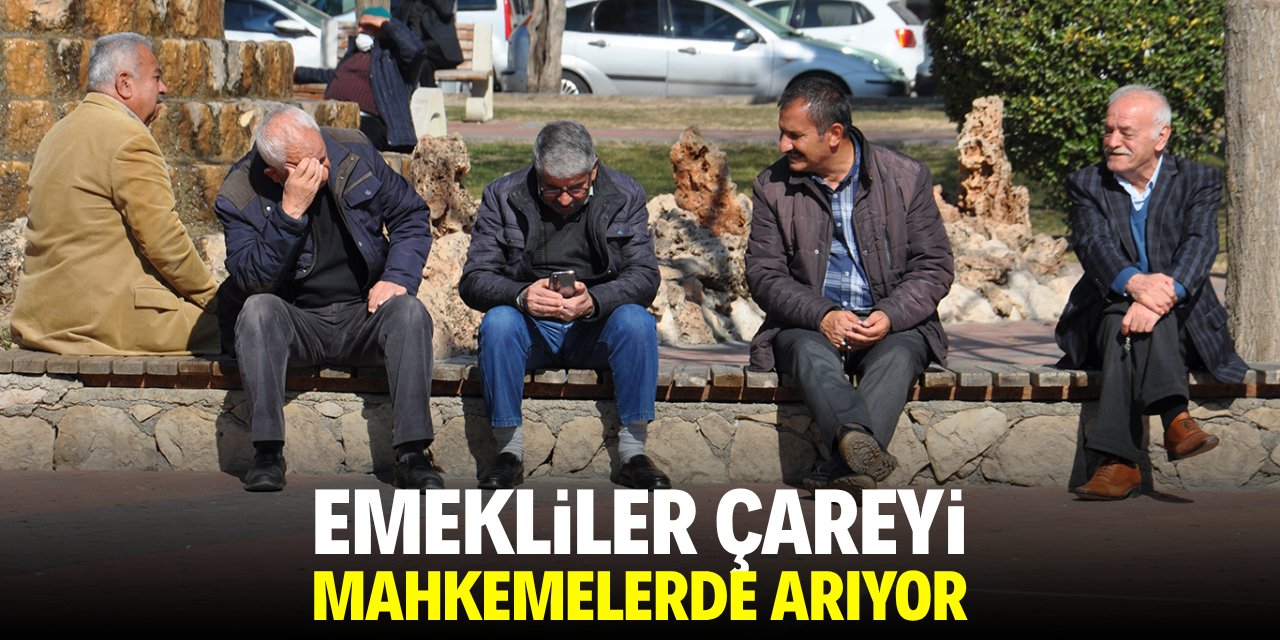 Emekliler çareyi mahkemelerde arıyor