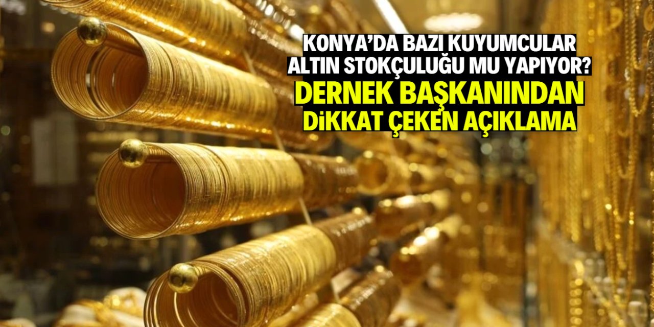 Konya'da altın stokçuluğu iddialarıyla ilgili açıklama! İşin aslı böyleymiş