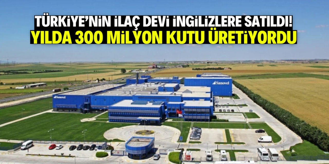 Türkiye'nin ilaç devi İngilizlere satıldı! Yılda 300 milyon kutu üretiyordu