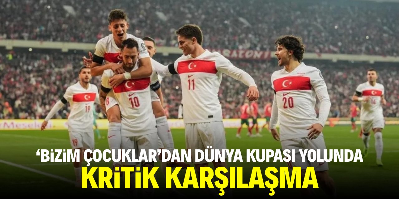 'Bizim Çocuklar'dan Dünya Kupası yolunda kritik karşılaşma
