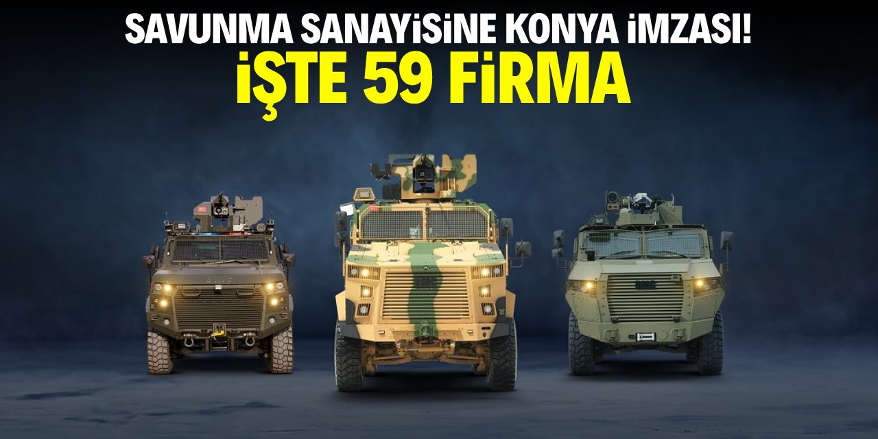 Savunma sanayisine Konya imzası! İşte 59 firma