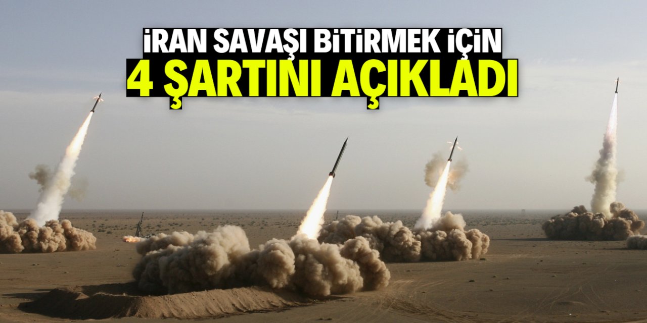 İran savaşı bitirmek için 4 şartını açıkladı