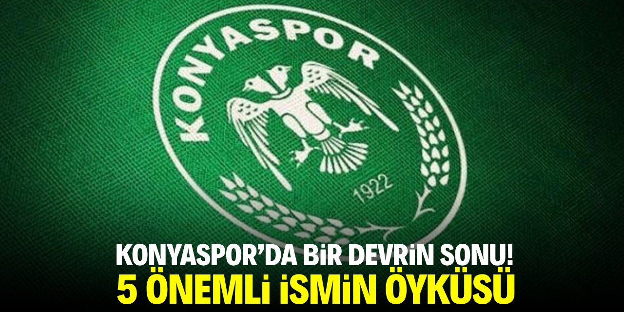 Konyaspor’da bir devrin sonu! 5 önemli ismin öyküsü