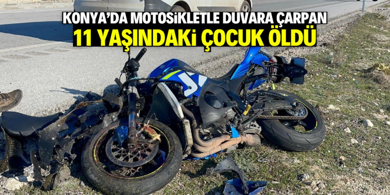 Konya'da kullandığı motosikletle duvara çarpan 11 yaşındaki çocuk öldü