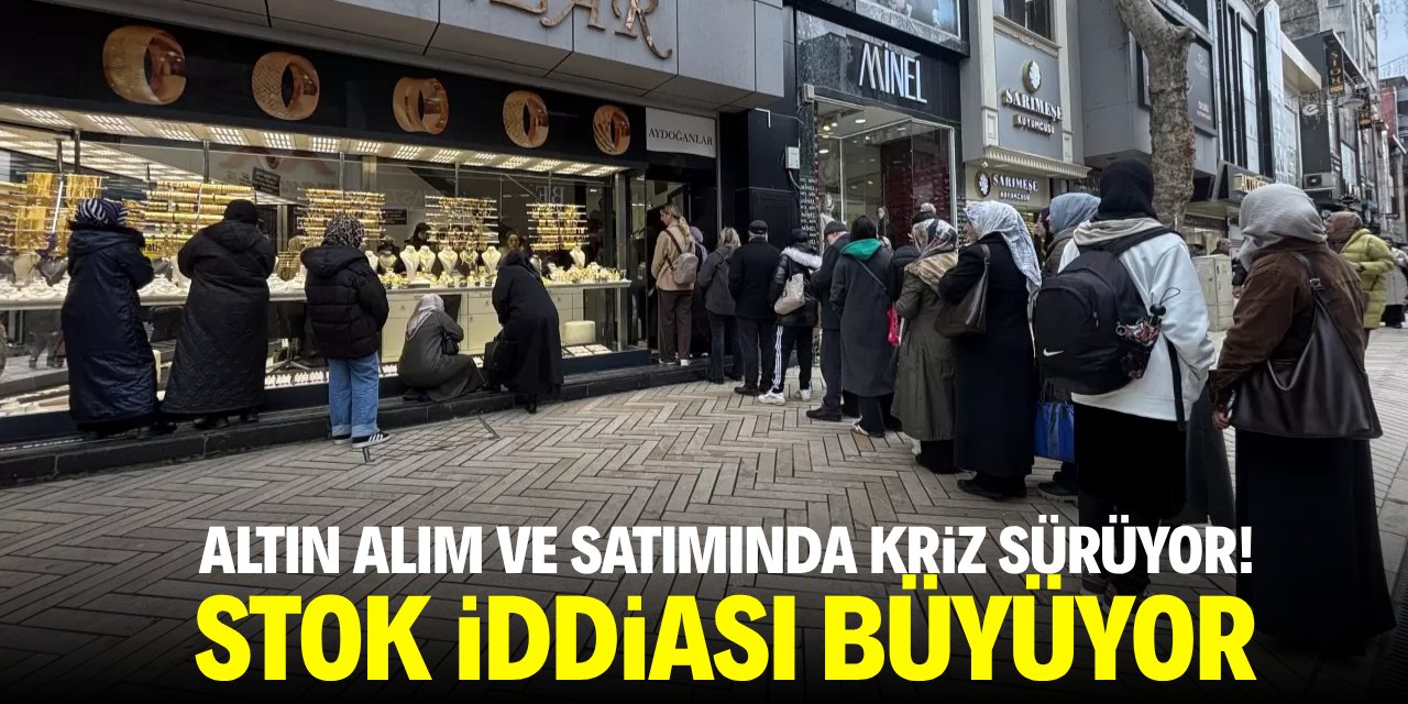 Altın alımı ve satımında kriz sürüyor! Stok iddiası büyüyor