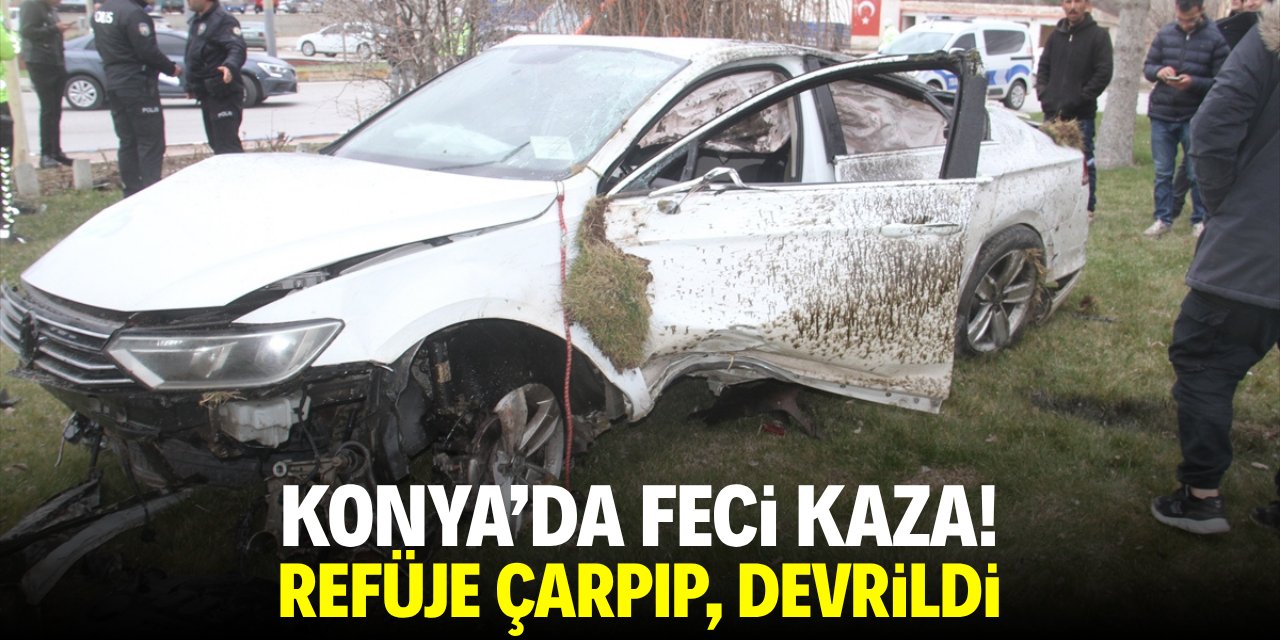 Konya'da feci kaza! Rüfeje çarpıp devrildi