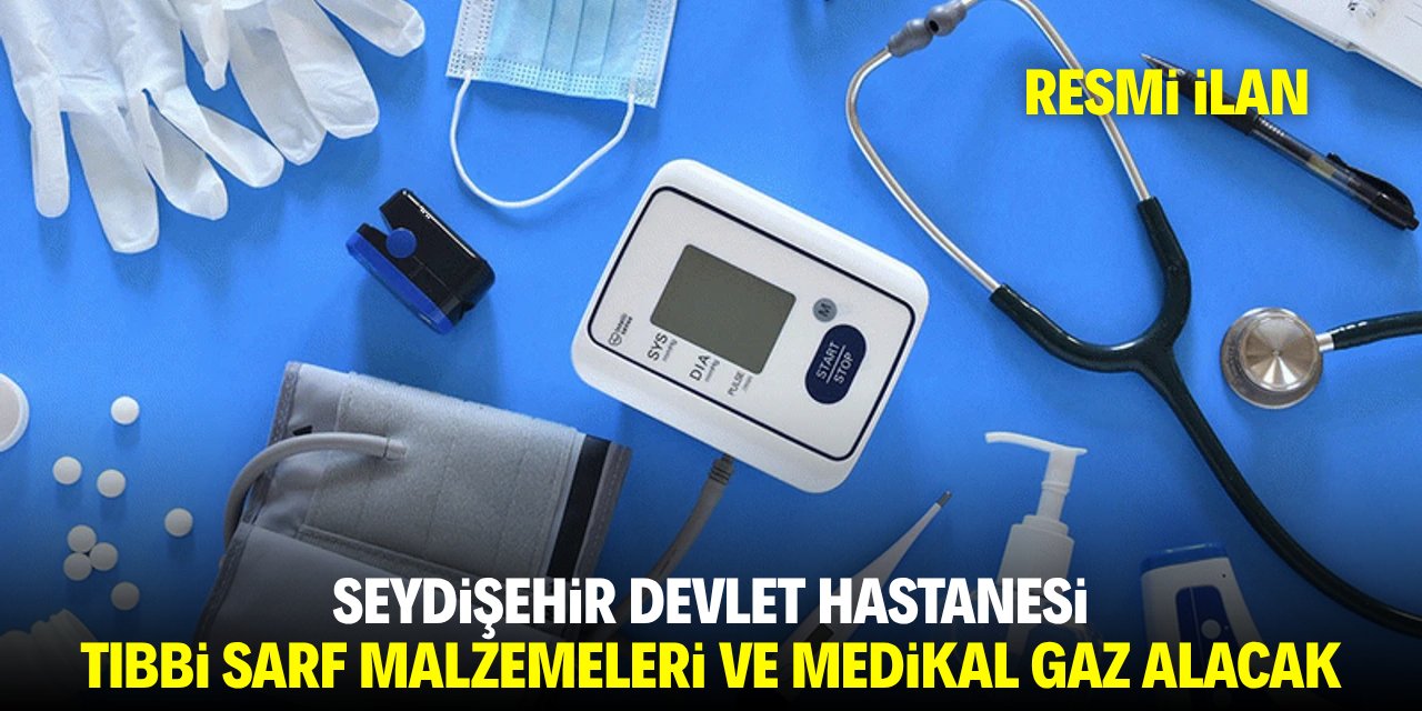 SEYDİŞEHİR DEVLET HASTANESİ TIBBİ SARF MALZEMELERİ VE MEDİKAL GAZ ALACAK
