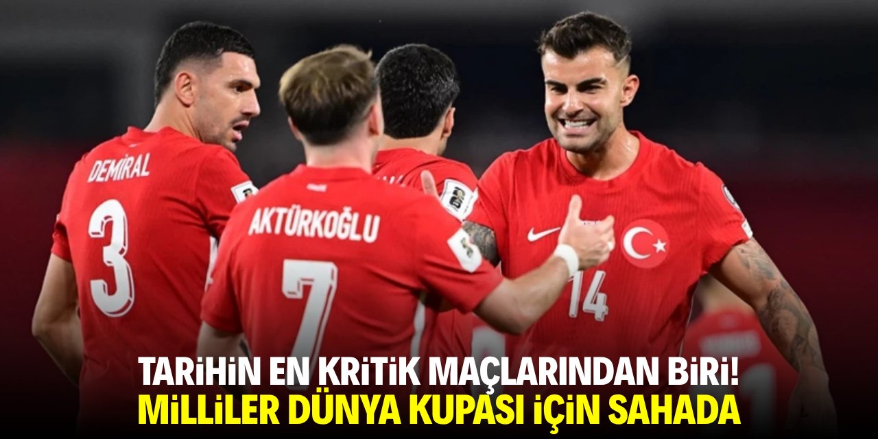 Tarihin en kritik maçlarından biri! Milliler Dünya Kupası için sahada