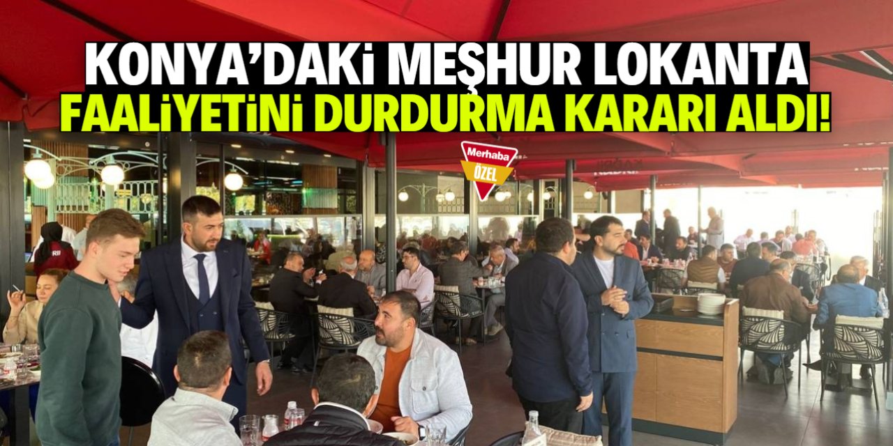 Konya'daki meşhur lokanta faaliyetini durdurma kararı aldı! İşte ismi