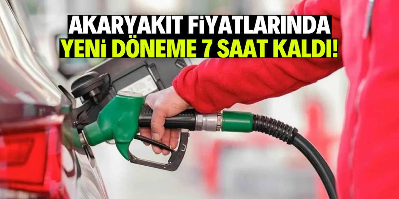 Akaryakıt fiyatlarında yeni döneme 7 saat kaldı!