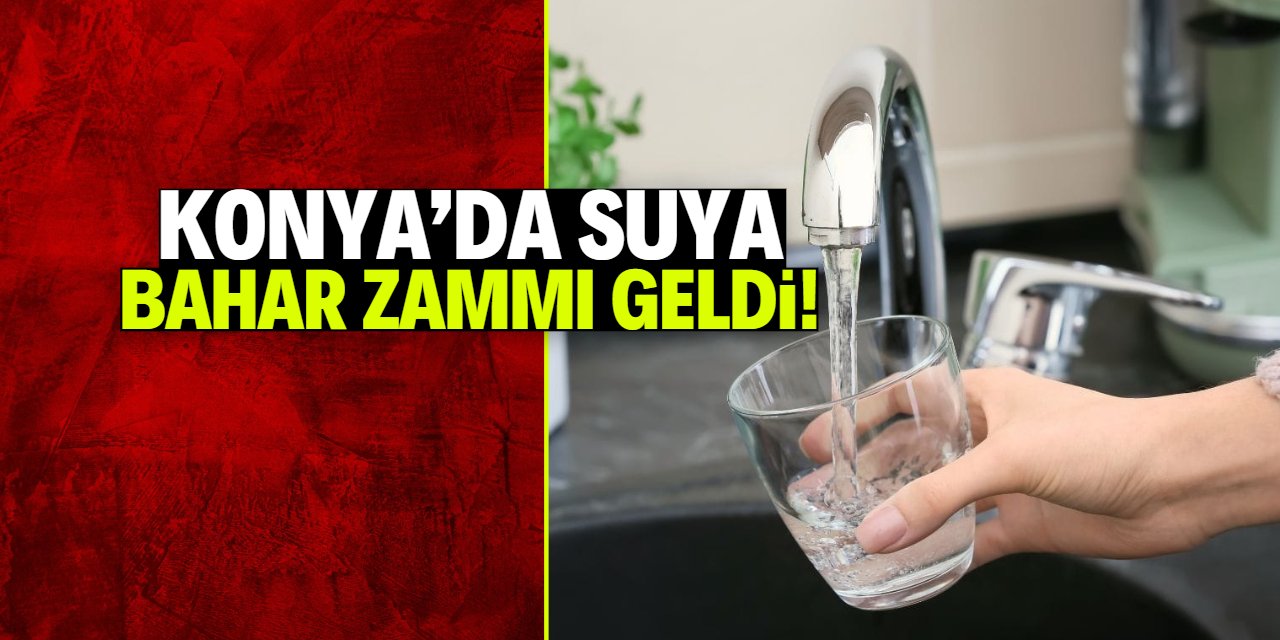 Konya'da suya bahar zammı geldi! işte yeni tarife