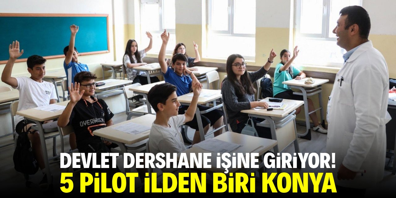 Devlet dershane işine giriyor! 5 pilot ilden biri Konya